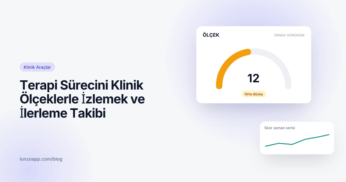 Terapi Sürecini Klinik Ölçeklerle İzlemek ve İlerleme Takibi | Lunzo Blog kapak görseli